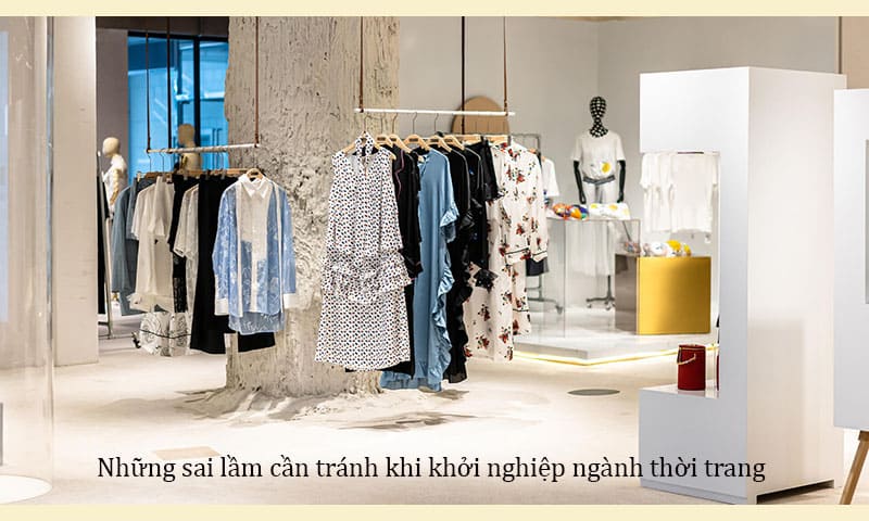 Những sai lầm cần tránh khi khởi nghiệp ngành thời trang